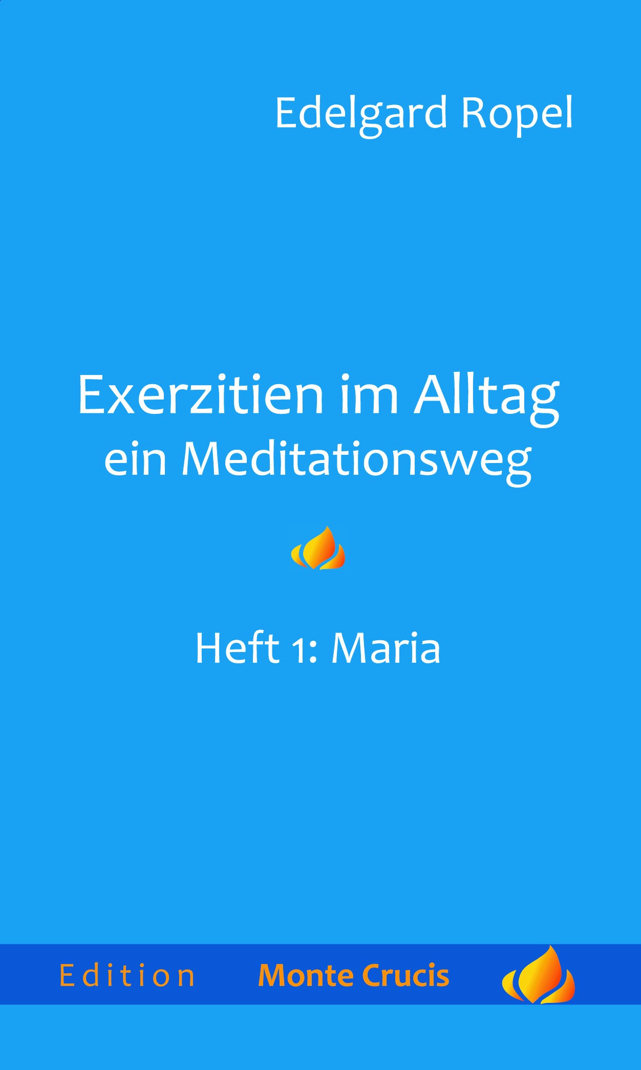 Edelgard Ropel, Exerzitien im Alltag – ein Meditationsweg. Heft 1 Maria 